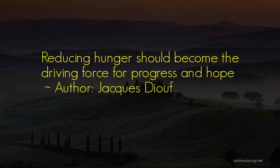 Jacques Diouf Quotes: Reducing Hunger Should Become The Driving Force For Progress And Hope