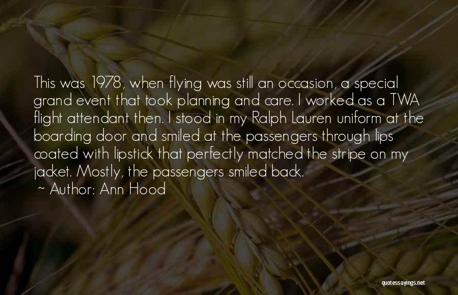 Ann Hood Quotes: This Was 1978, When Flying Was Still An Occasion, A Special Grand Event That Took Planning And Care. I Worked