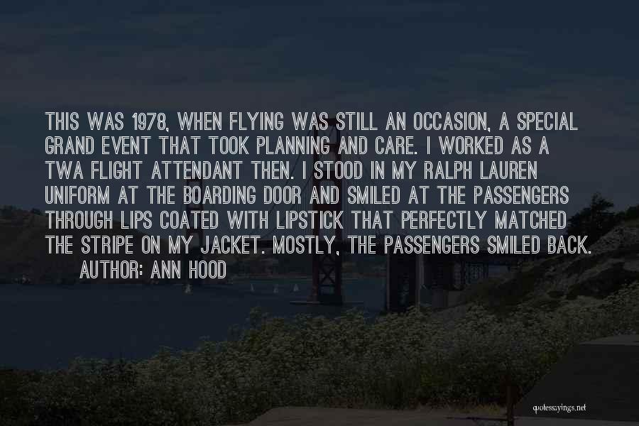 Ann Hood Quotes: This Was 1978, When Flying Was Still An Occasion, A Special Grand Event That Took Planning And Care. I Worked