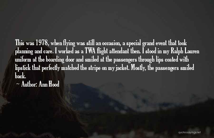 Ann Hood Quotes: This Was 1978, When Flying Was Still An Occasion, A Special Grand Event That Took Planning And Care. I Worked