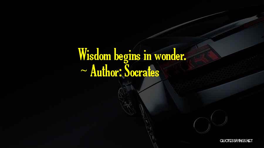 Socrates Quotes: Wisdom Begins In Wonder.