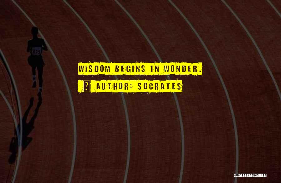 Socrates Quotes: Wisdom Begins In Wonder.