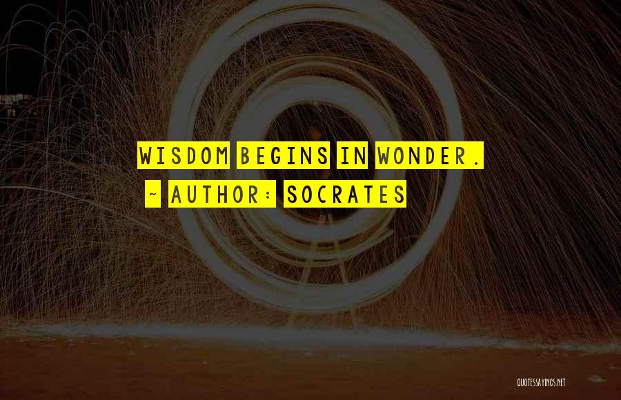 Socrates Quotes: Wisdom Begins In Wonder.