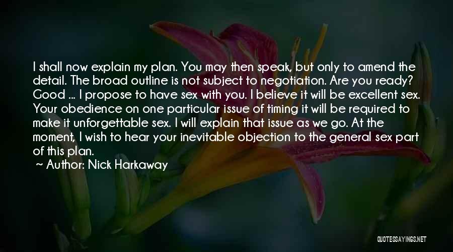 Nick Harkaway Quotes: I Shall Now Explain My Plan. You May Then Speak, But Only To Amend The Detail. The Broad Outline Is