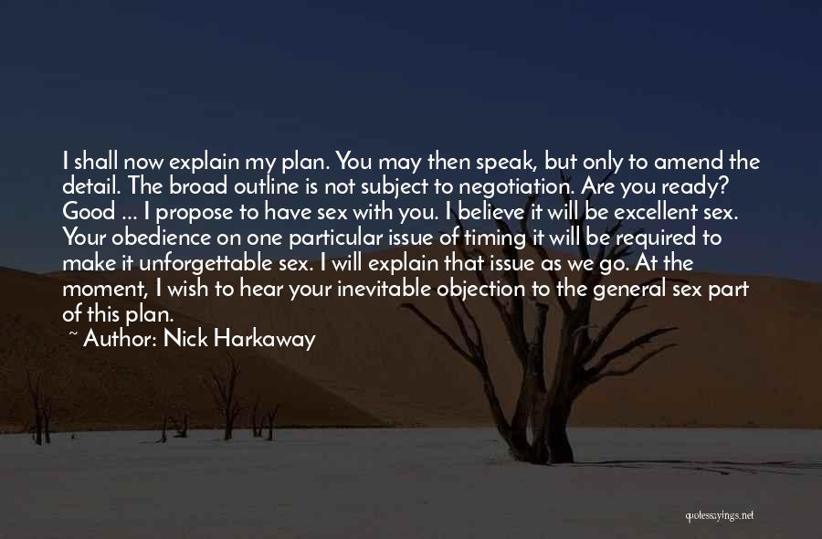 Nick Harkaway Quotes: I Shall Now Explain My Plan. You May Then Speak, But Only To Amend The Detail. The Broad Outline Is