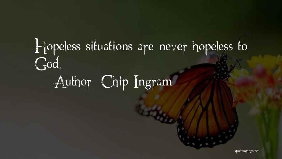 Chip Ingram Quotes: Hopeless Situations Are Never Hopeless To God.