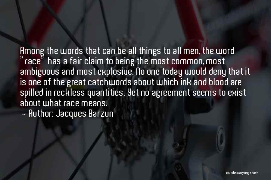 Jacques Barzun Quotes: Among The Words That Can Be All Things To All Men, The Word Race Has A Fair Claim To Being