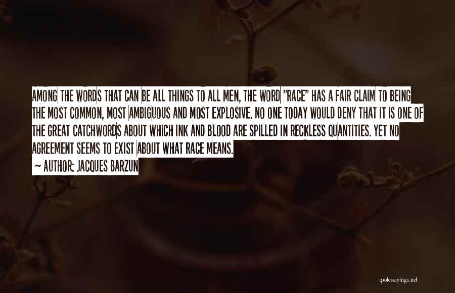 Jacques Barzun Quotes: Among The Words That Can Be All Things To All Men, The Word Race Has A Fair Claim To Being