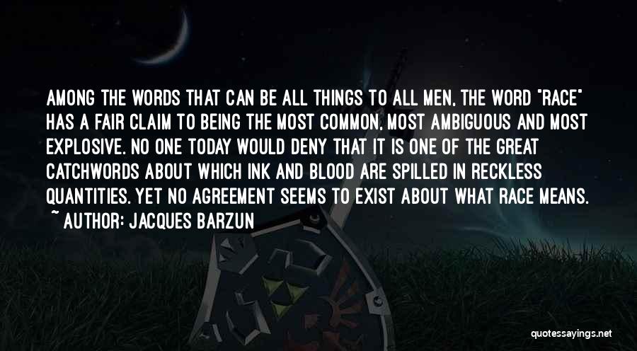 Jacques Barzun Quotes: Among The Words That Can Be All Things To All Men, The Word Race Has A Fair Claim To Being