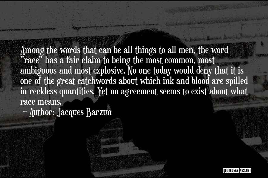 Jacques Barzun Quotes: Among The Words That Can Be All Things To All Men, The Word Race Has A Fair Claim To Being