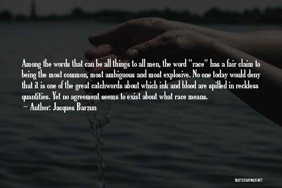 Jacques Barzun Quotes: Among The Words That Can Be All Things To All Men, The Word Race Has A Fair Claim To Being