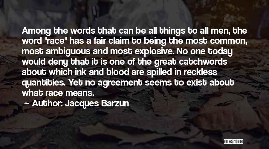 Jacques Barzun Quotes: Among The Words That Can Be All Things To All Men, The Word Race Has A Fair Claim To Being