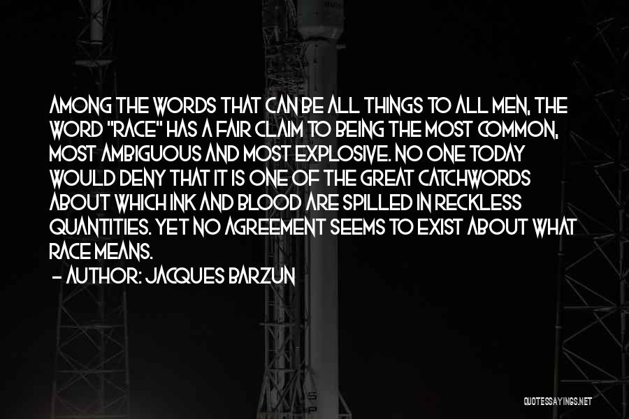 Jacques Barzun Quotes: Among The Words That Can Be All Things To All Men, The Word Race Has A Fair Claim To Being