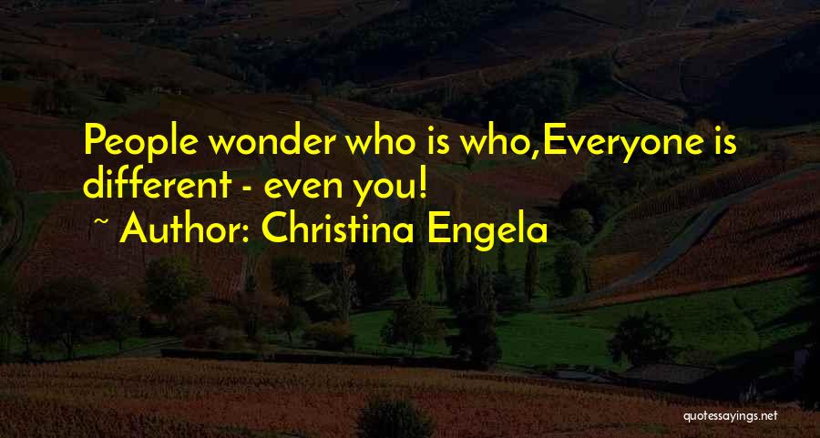 Christina Engela Quotes: People Wonder Who Is Who,everyone Is Different - Even You!
