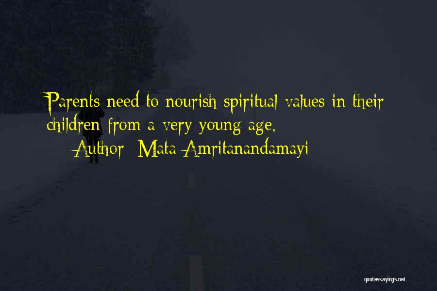 Mata Amritanandamayi Quotes: Parents Need To Nourish Spiritual Values In Their Children From A Very Young Age.