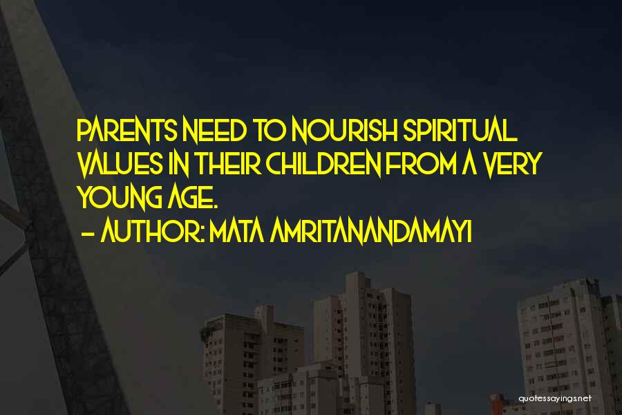 Mata Amritanandamayi Quotes: Parents Need To Nourish Spiritual Values In Their Children From A Very Young Age.