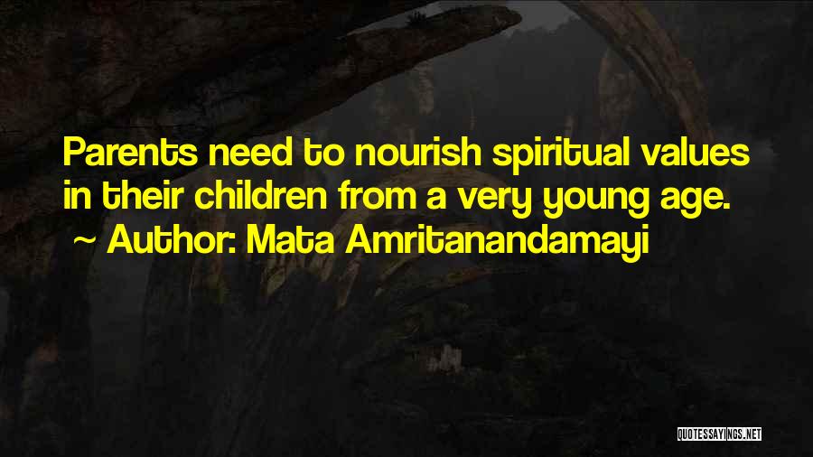 Mata Amritanandamayi Quotes: Parents Need To Nourish Spiritual Values In Their Children From A Very Young Age.