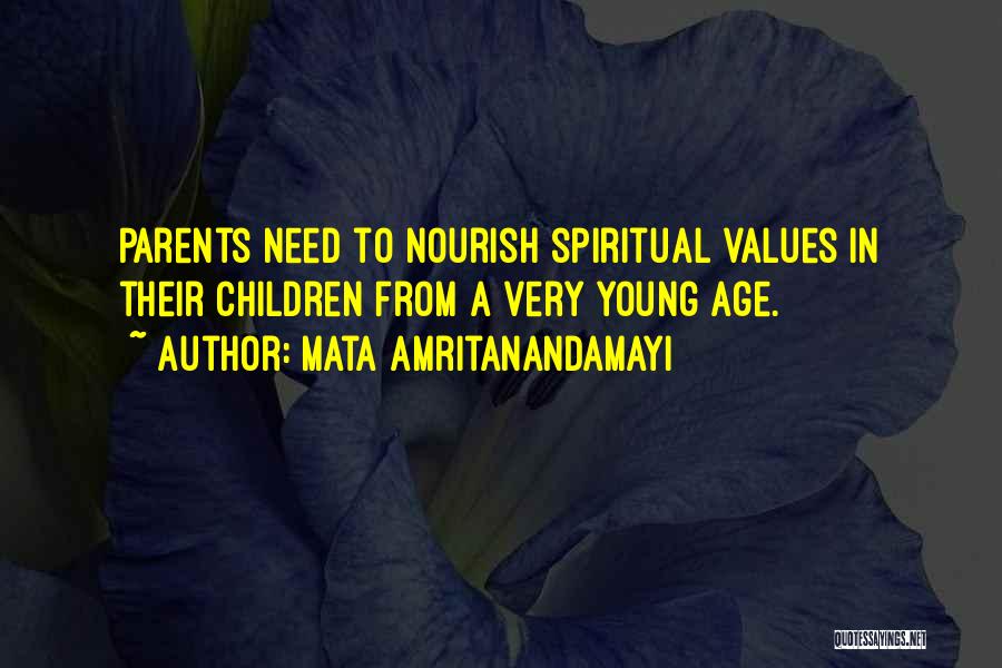 Mata Amritanandamayi Quotes: Parents Need To Nourish Spiritual Values In Their Children From A Very Young Age.