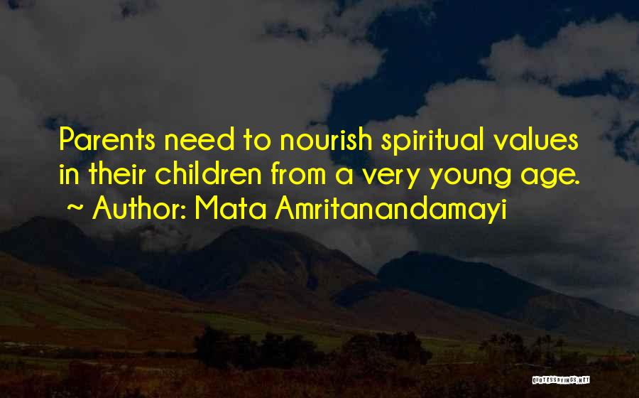 Mata Amritanandamayi Quotes: Parents Need To Nourish Spiritual Values In Their Children From A Very Young Age.