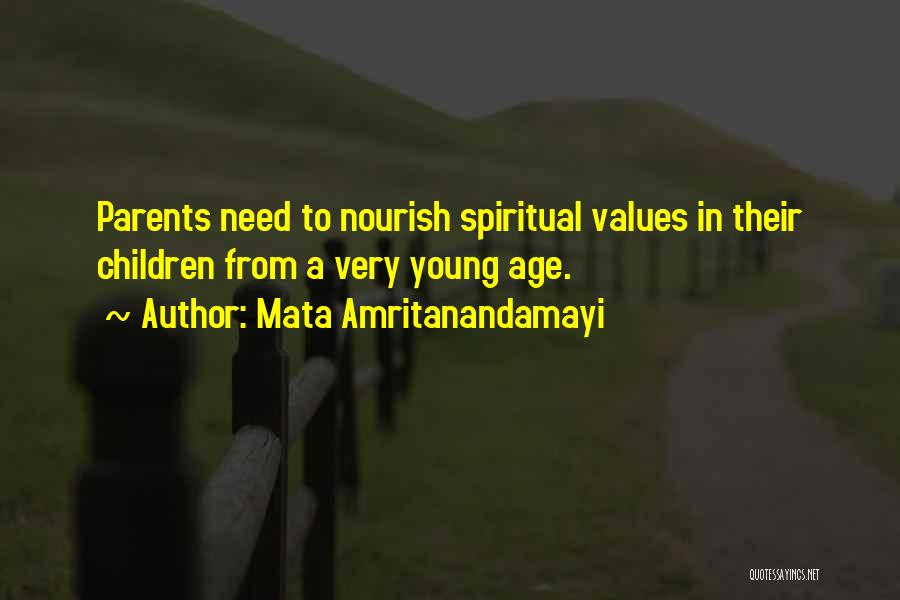 Mata Amritanandamayi Quotes: Parents Need To Nourish Spiritual Values In Their Children From A Very Young Age.