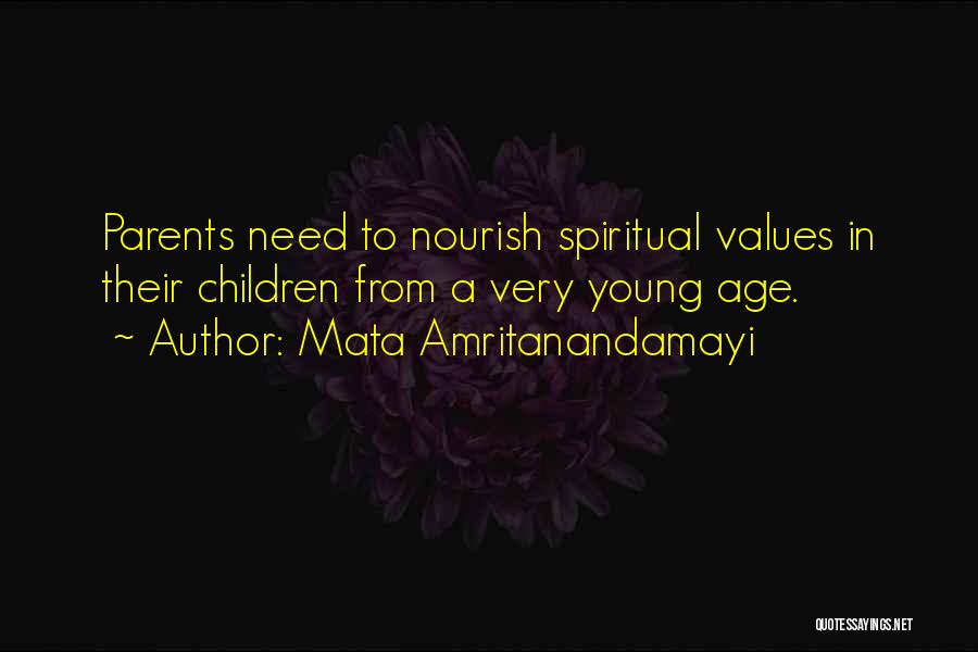 Mata Amritanandamayi Quotes: Parents Need To Nourish Spiritual Values In Their Children From A Very Young Age.