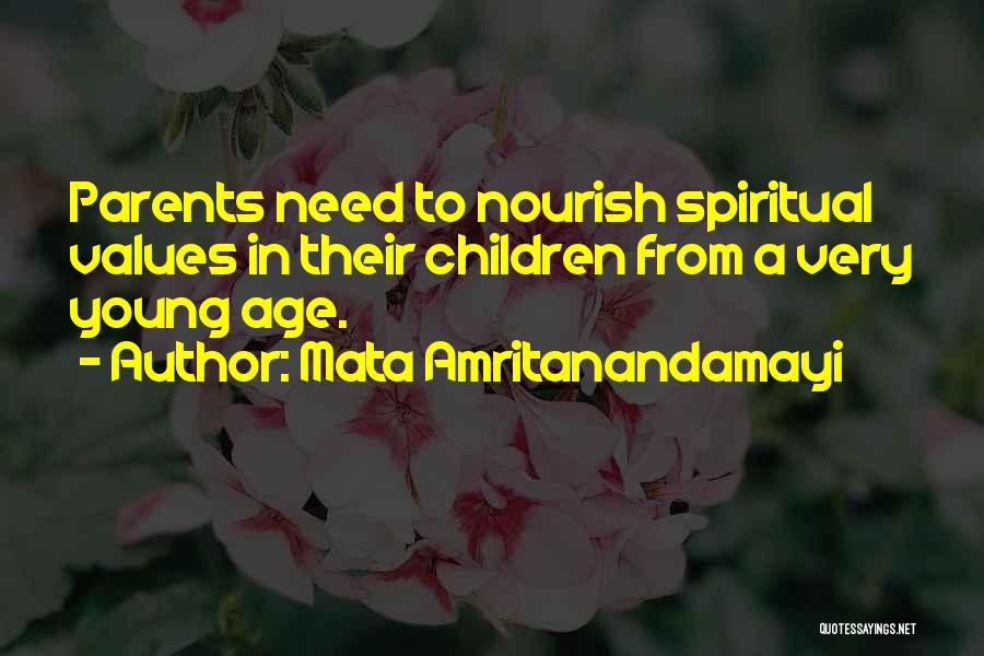 Mata Amritanandamayi Quotes: Parents Need To Nourish Spiritual Values In Their Children From A Very Young Age.