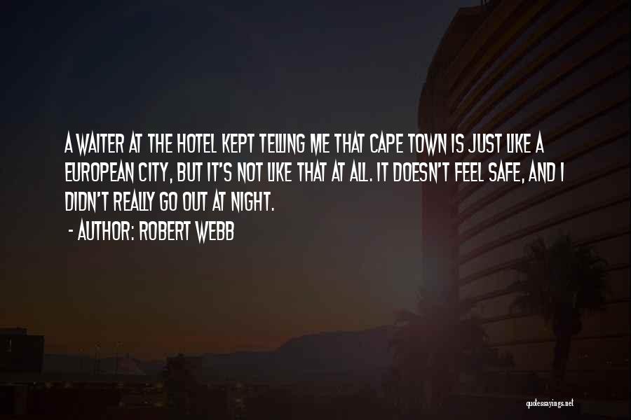 Robert Webb Quotes: A Waiter At The Hotel Kept Telling Me That Cape Town Is Just Like A European City, But It's Not