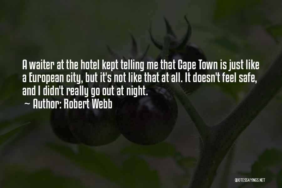 Robert Webb Quotes: A Waiter At The Hotel Kept Telling Me That Cape Town Is Just Like A European City, But It's Not