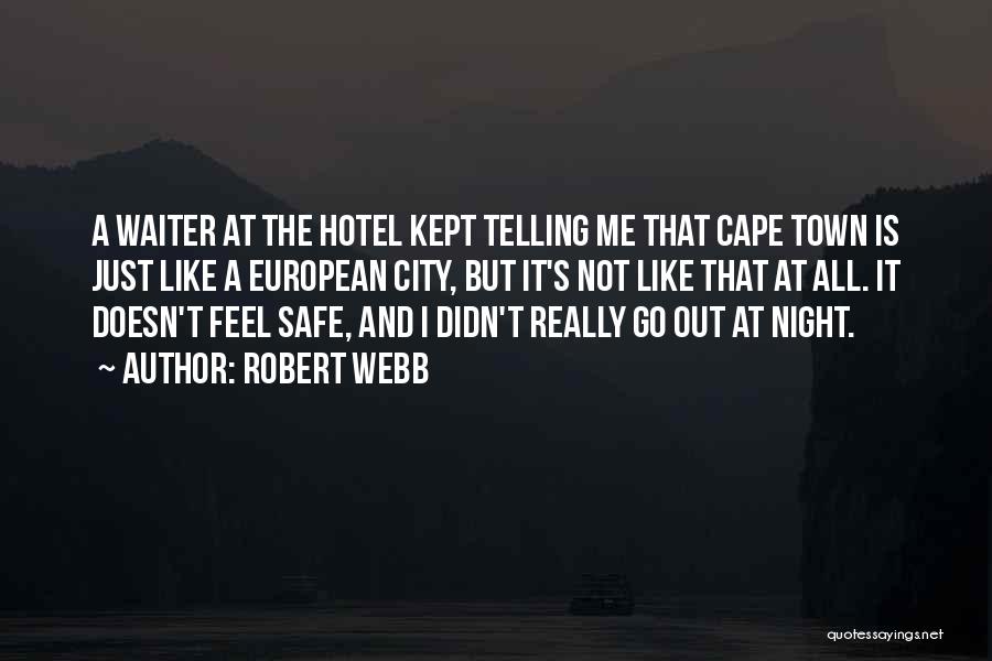 Robert Webb Quotes: A Waiter At The Hotel Kept Telling Me That Cape Town Is Just Like A European City, But It's Not