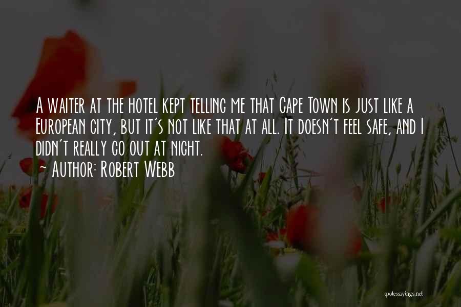 Robert Webb Quotes: A Waiter At The Hotel Kept Telling Me That Cape Town Is Just Like A European City, But It's Not