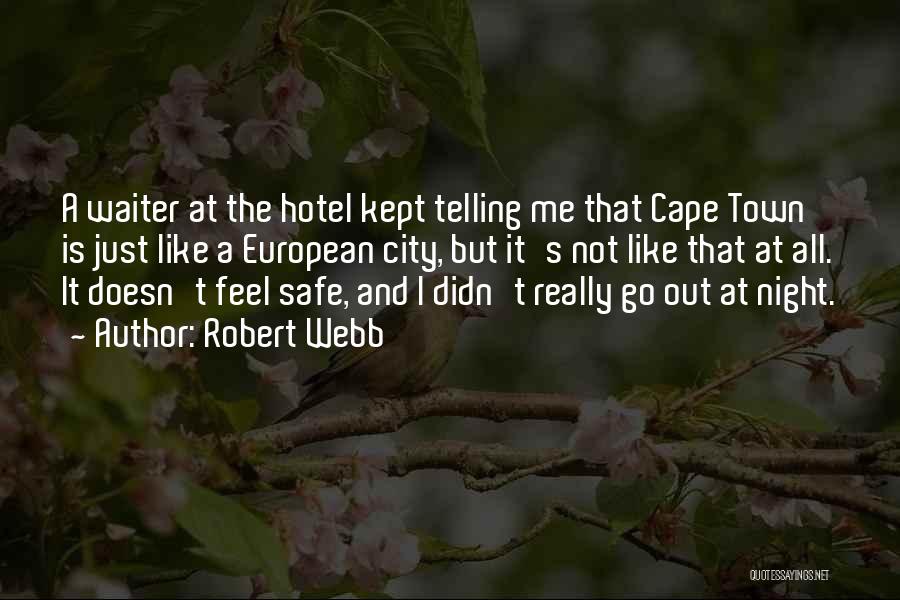 Robert Webb Quotes: A Waiter At The Hotel Kept Telling Me That Cape Town Is Just Like A European City, But It's Not