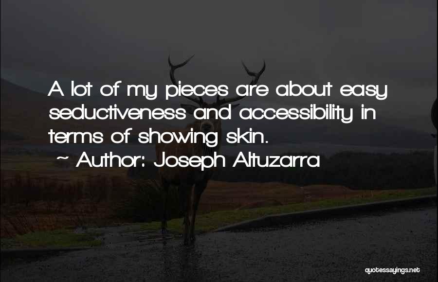 Joseph Altuzarra Quotes: A Lot Of My Pieces Are About Easy Seductiveness And Accessibility In Terms Of Showing Skin.