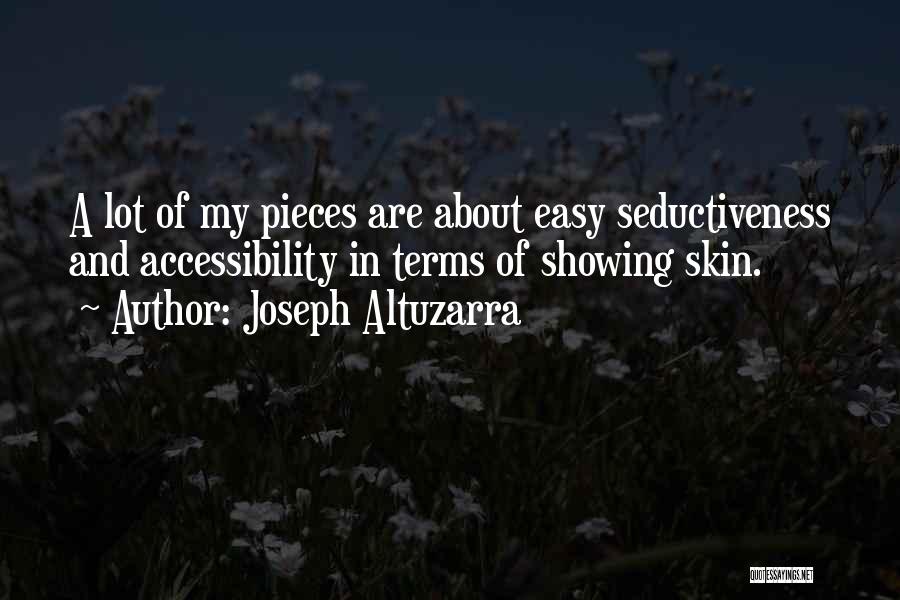 Joseph Altuzarra Quotes: A Lot Of My Pieces Are About Easy Seductiveness And Accessibility In Terms Of Showing Skin.