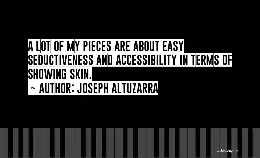 Joseph Altuzarra Quotes: A Lot Of My Pieces Are About Easy Seductiveness And Accessibility In Terms Of Showing Skin.