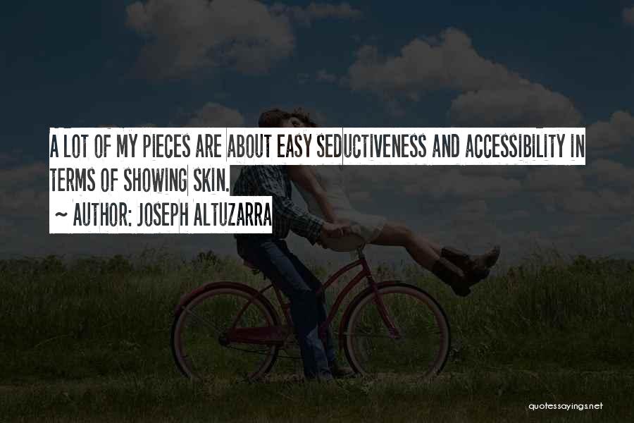 Joseph Altuzarra Quotes: A Lot Of My Pieces Are About Easy Seductiveness And Accessibility In Terms Of Showing Skin.