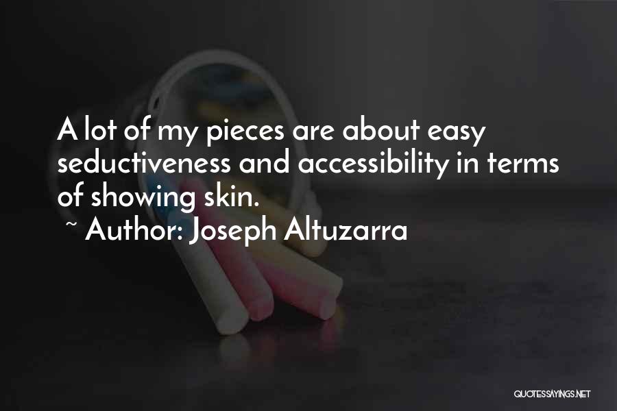 Joseph Altuzarra Quotes: A Lot Of My Pieces Are About Easy Seductiveness And Accessibility In Terms Of Showing Skin.