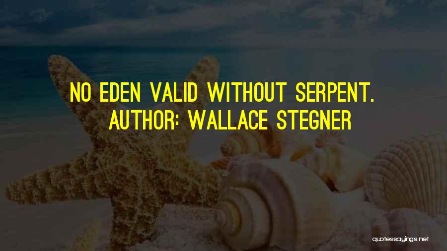 Wallace Stegner Quotes: No Eden Valid Without Serpent.