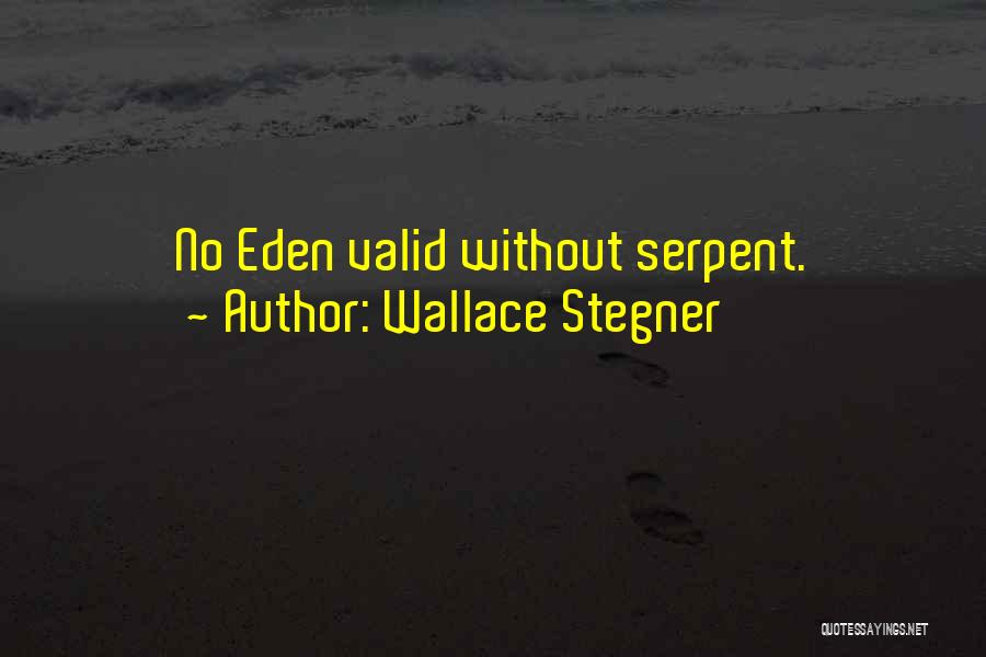 Wallace Stegner Quotes: No Eden Valid Without Serpent.