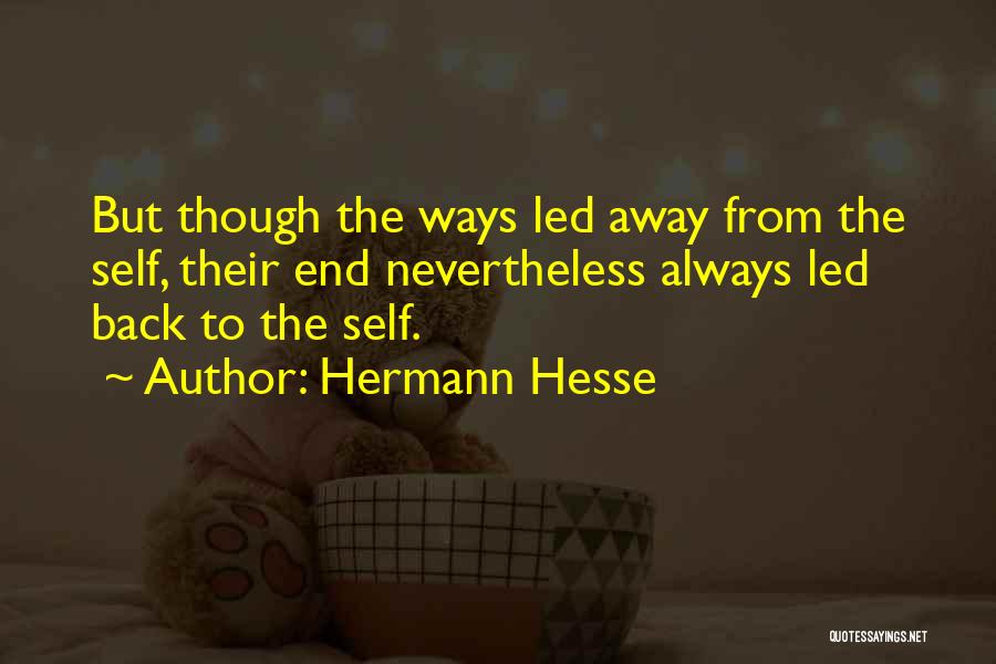 Hermann Hesse Quotes: But Though The Ways Led Away From The Self, Their End Nevertheless Always Led Back To The Self.
