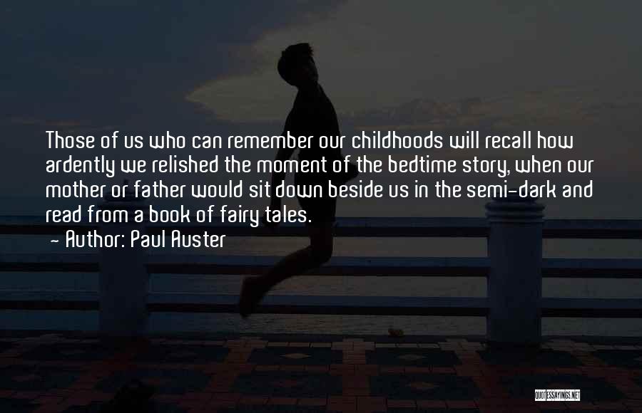 Paul Auster Quotes: Those Of Us Who Can Remember Our Childhoods Will Recall How Ardently We Relished The Moment Of The Bedtime Story,