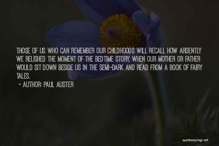 Paul Auster Quotes: Those Of Us Who Can Remember Our Childhoods Will Recall How Ardently We Relished The Moment Of The Bedtime Story,