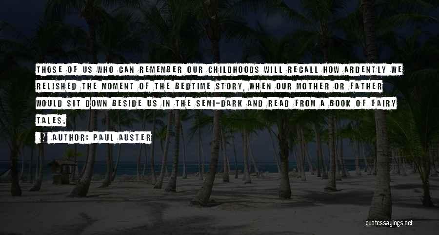 Paul Auster Quotes: Those Of Us Who Can Remember Our Childhoods Will Recall How Ardently We Relished The Moment Of The Bedtime Story,