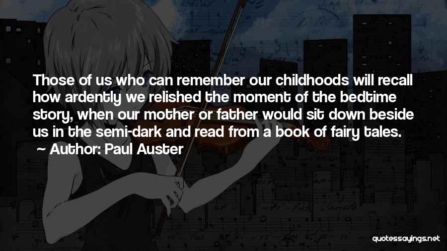 Paul Auster Quotes: Those Of Us Who Can Remember Our Childhoods Will Recall How Ardently We Relished The Moment Of The Bedtime Story,