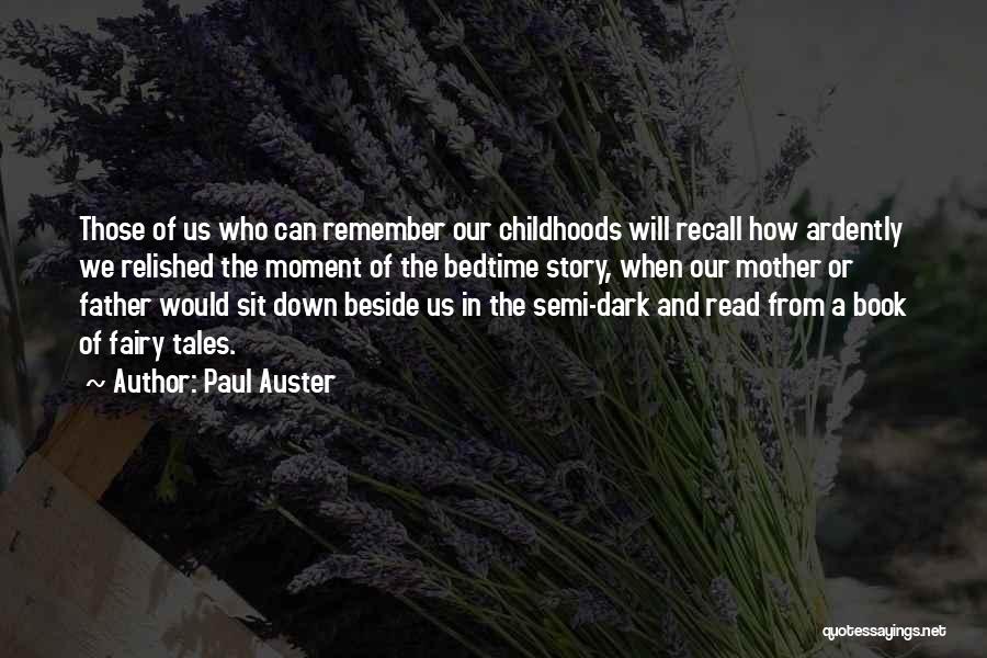 Paul Auster Quotes: Those Of Us Who Can Remember Our Childhoods Will Recall How Ardently We Relished The Moment Of The Bedtime Story,