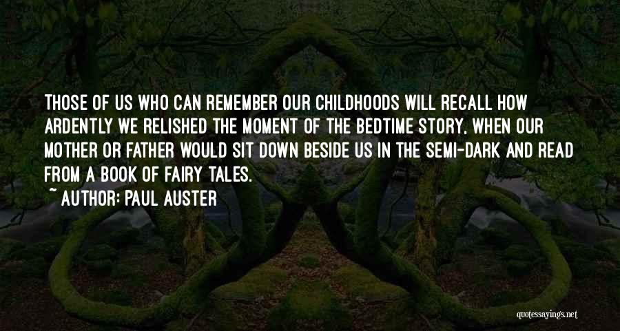 Paul Auster Quotes: Those Of Us Who Can Remember Our Childhoods Will Recall How Ardently We Relished The Moment Of The Bedtime Story,