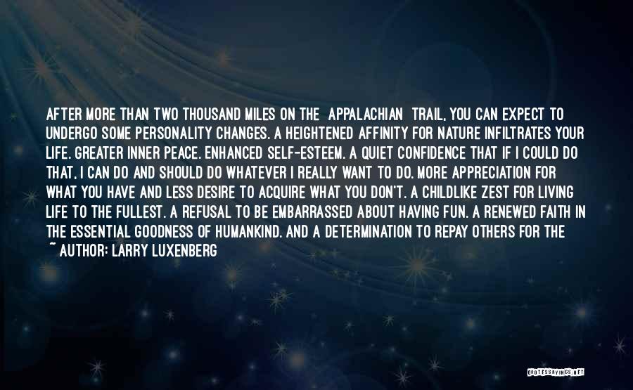 Larry Luxenberg Quotes: After More Than Two Thousand Miles On The [appalachian] Trail, You Can Expect To Undergo Some Personality Changes. A Heightened