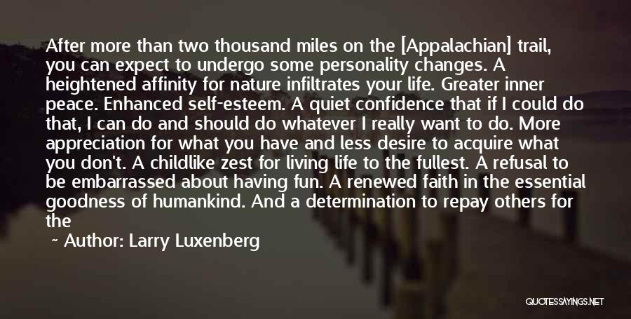 Larry Luxenberg Quotes: After More Than Two Thousand Miles On The [appalachian] Trail, You Can Expect To Undergo Some Personality Changes. A Heightened