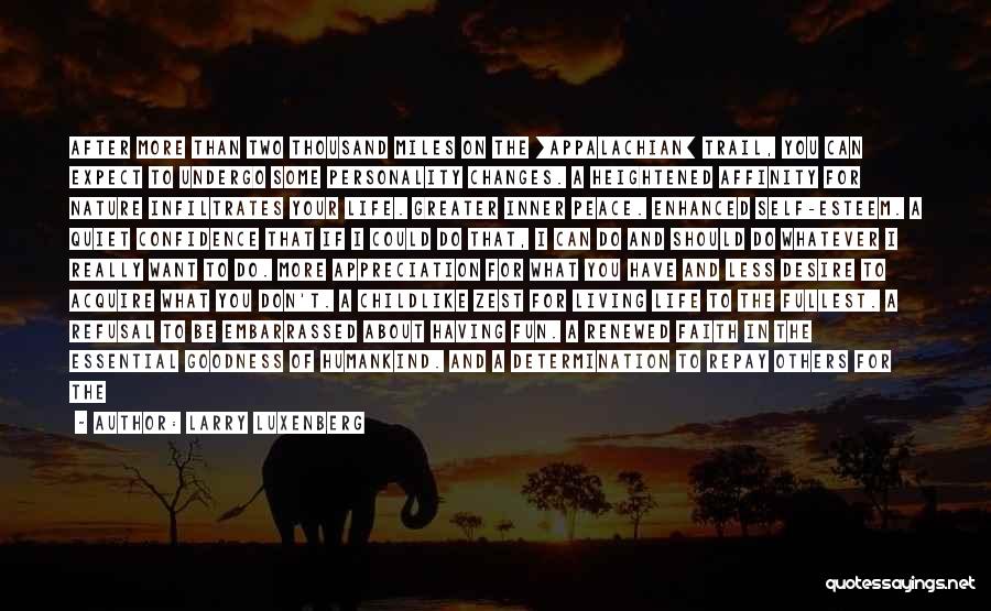 Larry Luxenberg Quotes: After More Than Two Thousand Miles On The [appalachian] Trail, You Can Expect To Undergo Some Personality Changes. A Heightened