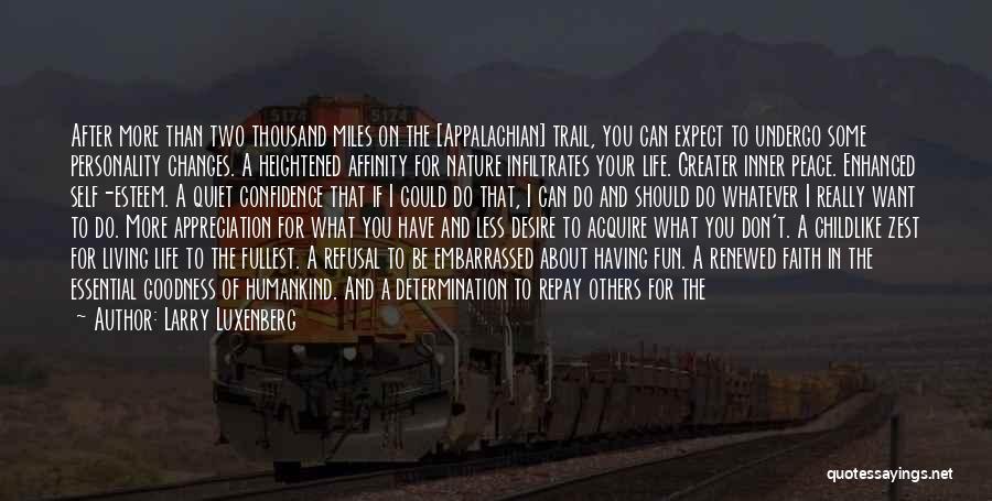 Larry Luxenberg Quotes: After More Than Two Thousand Miles On The [appalachian] Trail, You Can Expect To Undergo Some Personality Changes. A Heightened