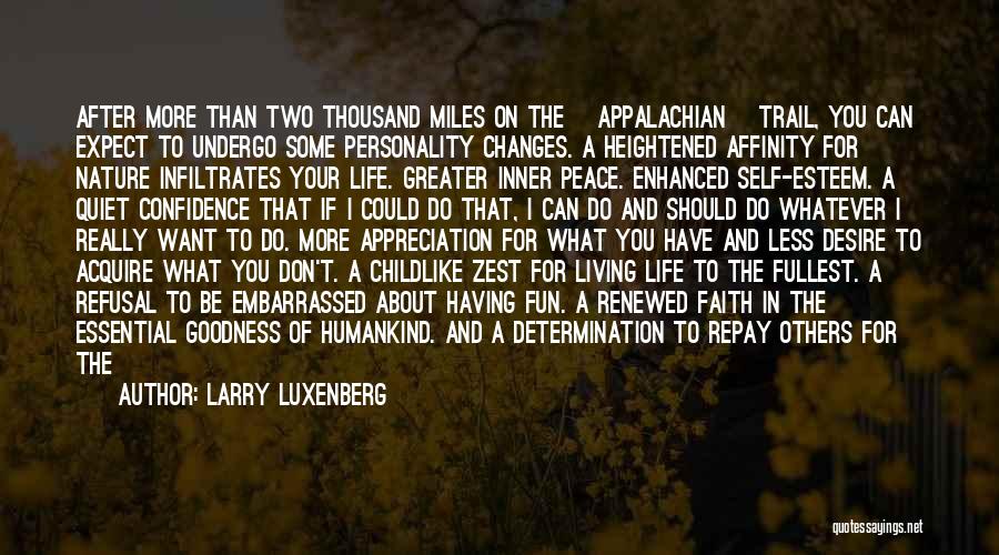 Larry Luxenberg Quotes: After More Than Two Thousand Miles On The [appalachian] Trail, You Can Expect To Undergo Some Personality Changes. A Heightened